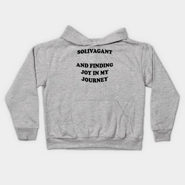 Solivagant And Finding Joy In My Journey White Text Kids Hoodie by taiche